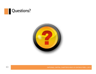 Questions?

63

NATIONAL CAPITAL CHAPTER EVENT AT EATON’S PSEC | 2013

 