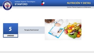 UNIDAD
5 Terapia Nutricional
NUTRICIÓN Y DIETAS
Carrera: Técnico Superior en Enfermería
 