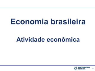 19
Economia brasileira
Atividade econômica
 