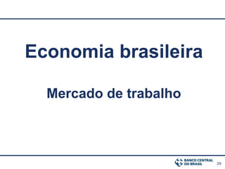 29
Economia brasileira
Mercado de trabalho
 