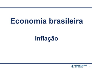 41
Economia brasileira
Inflação
 
