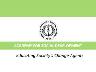 ACADEMY FOR SOCIAL DEVELOPMENT
Educating Society’s Change Agents
 