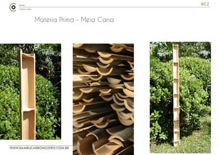 WWW.BAMBUCARBONOZERO.COM.BR
BCZ
Matéria Prima - Meia Cana
 