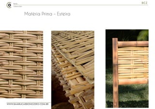 WWW.BAMBUCARBONOZERO.COM.BR
BCZ
Matéria Prima - Esteira
 
