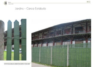 WWW.BAMBUCARBONOZERO.COM.BR
BCZ
Jardins - Cerca Estábulo
 