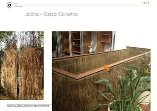 WWW.BAMBUCARBONOZERO.COM.BR
BCZ
Jardins - Cerca Galhinhos
 