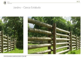 WWW.BAMBUCARBONOZERO.COM.BR
BCZ
Jardins - Cerca Estábulo
 