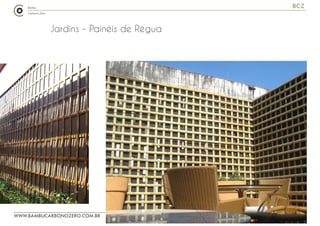 WWW.BAMBUCARBONOZERO.COM.BR
BCZ
Jardins - Painéis de Régua
 