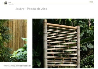WWW.BAMBUCARBONOZERO.COM.BR
BCZ
Jardins - Painéis de Alma
 