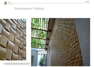 WWW.BAMBUCARBONOZERO.COM.BR
BCZ
Revestimentos- Mosaico
 