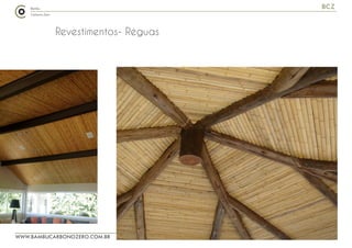 WWW.BAMBUCARBONOZERO.COM.BR
BCZ
Revestimentos- Réguas
 