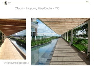 WWW.BAMBUCARBONOZERO.COM.BR
BCZ
Obras - Shopping Uberlândia - MG
 
