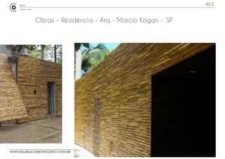 WWW.BAMBUCARBONOZERO.COM.BR
BCZ
Obras - Residência - Arq - Marcio Kogan - SP
 