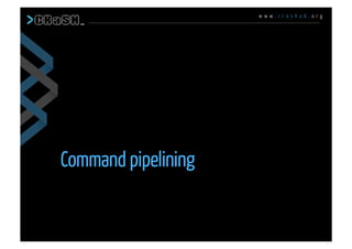 w w w . c r a s h u b . o r g
Command pipelining
 