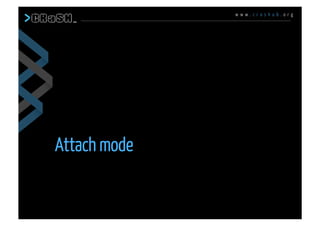 w w w . c r a s h u b . o r g
Attach mode
 