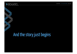 w w w . c r a s h u b . o r g
And the story just begins
 