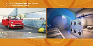 aQUI, aTé as ATIVIDADES maIs sImpLEs
do dIa a dIa SãO uM LuxO




                               perspectIva IlustratIva Do car WasH   perspectIva IlustratIva Da lavanDerIa, com caDeIras em BolHas e túnel IlumInaDo
 