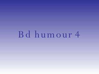Bd humour 4 