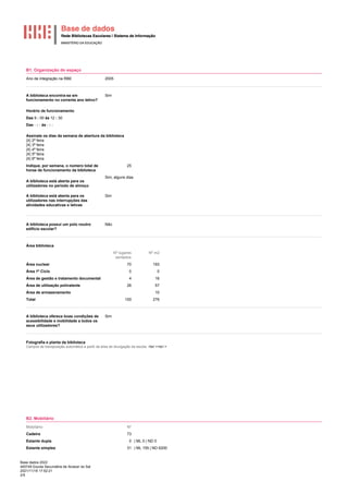 Base dados 2022
400749 Escola Secundária de Alcácer do Sal
2021/11/18 17:52:21
2/5
B1. Organização do espaço
Ano de integração na RBE 2005
A biblioteca encontra-se em
funcionamento no corrente ano letivo?
Sim
Horário de funcionamento
Das 9 : 00 às 12 : 30
Das - : - às - : -
Assinale os dias da semana de abertura da biblioteca
|X| 2ª feira
|X| 3ª feira
|X| 4ª feira
|X| 5ª feira
|X| 6ª feira
Indique, por semana, o número total de
horas de funcionamento da biblioteca
25
A biblioteca está aberta para os
utilizadores no período de almoço
Sim, alguns dias
A biblioteca está aberta para os
utilizadores nas interrupções das
atividades educativas e letivas
Sim
A biblioteca possui um polo noutro
edifício escolar?
Não
Área biblioteca
Nº lugares
sentados
Nº m2
Área nuclear 70 193
Área 1º Ciclo 0 0
Área de gestão e tratamento documental 4 16
Área de utilização polivalente 26 57
Área de armazenamento 10
Total 100 276
A biblioteca oferece boas condições de
acessibilidade e mobilidade a todos os
seus utilizadores?
Sim
Fotografia e planta da biblioteca
Campos de transposição automática a partir da área de divulgação da escola. <br/ ><br/ >
B2. Mobiliário
Mobiliário Nº
Cadeira 73
Estante dupla 0 | ML 0 | ND 0
Estante simples 31 | ML 155 | ND 6200
 