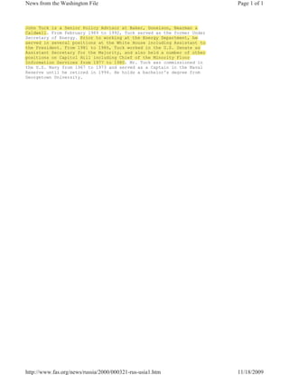 News from the Washington File                                           Page 1 of 1



John Tuck is a Senior Policy Advisor at Baker, Donelson, Bearman &
Caldwell. From February 1989 to 1992, Tuck served as the former Under
Secretary of Energy. Prior to working at the Energy Department, he
served in several positions at the White House including Assistant to
the President. From 1981 to 1986, Tuck worked in the U.S. Senate as
Assistant Secretary for the Majority, and also held a number of other
positions on Capitol Hill including Chief of the Minority Floor
Information Services from 1977 to 1980. Mr. Tuck was commissioned in
                                  1980
the U.S. Navy from 1967 to 1973 and served as a Captain in the Naval
Reserve until he retired in 1994. He holds a bachelor's degree from
Georgetown University.




http://www.fas.org/news/russia/2000/000321-rus-usia1.htm                11/18/2009
 
