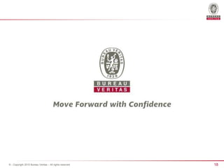 18© - Copyright 2015 Bureau Veritas – All rights reserved
 