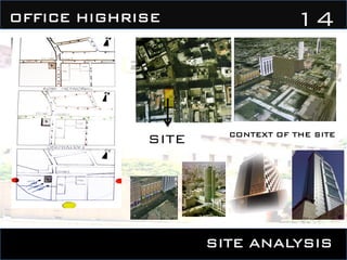 SITE ANALYSIS
14OFFICE HIGHRISE
SITE CONTEXT OF THE SITE
 