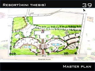 Master plan
39Resort(mini thesis)
Master plan
 