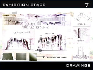 DRAWINGS
7EXHIBITION SPACE
B
A
C
SILICON GLASS FABRIC
 