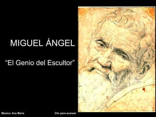 MIGUEL ÁNGEL

  “El Genio del Escultor”




Música: Ave María   Clic para avanzar
 