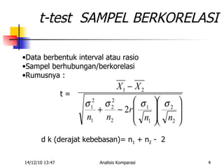 t-test  SAMPEL BERKORELASI Data berbentuk interval atau rasio Sampel berhubungan/berkorelasi Rumusnya : t = d k (derajat kebebasan)= n 1  + n 2  -  2 