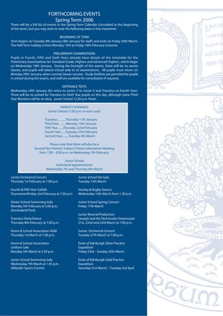 FORTHCOMING EVENTS
Spring Term 2006
There will be a full list of events in the Spring Term Calendar (circulated at the beginning
of the term), but you may wish to note the following dates in the meantime:
BEGINNING OF TERM
Term begins on Tuesday 9th January (8th January for staff) and ends on Friday 30th March.
The Half-Term holiday is from Monday 12th to Friday 16th February inclusive.
PRELIMINARY EXAMINATIONS
Pupils in Fourth, Fifth and Sixth Years already have details of the timetable for the
Preliminary Examinations for Standard Grade, Highers and Advanced Highers, which begin
on Wednesday 10th January. During the fortnight of the exams, there will be no senior
classes, and pupils will attend school only to sit examinations. All pupils must return on
Monday 29th January, when normal classes resume. Study facilities are provided for pupils
in school during the exams, and staff are available for consultation if required.
ENTRANCE TESTS
Wednesday 24th January (for entry to Junior 2 to Junior 6 and Transitus to Fourth Year).
There will be no school for Transitus to Sixth Year pupils on this day, although some Third
Year Monitors will be on duty. Junior School 12.30 p.m. finish.
PARENTS’EVENINGS
Senior School (7.00 p.m. in each case)
Transitus….......Thursday 11th January
Third Year…......Monday 15th January
Fifth Year…...Thursday 22nd February
Fourth Year…..Tuesday 27th February
Second Year..........Tuesday 6th March
Please note that there will also be a
Second Year Parents’Subject Choice Information Meeting
from 7.00 – 8.00 p.m. on Wednesday 7th February.
Junior School
(individual appointments)
Wednesday 7th and Thursday 8th March
Junior Orchestral Concert Junior School Ski Gala
Thursday 1st February at 7.00 p.m. Tuesday 13th March
Fourth & Fifth Year Ceilidh Hockey & Rugby Sevens
TournamentFriday 2nd February at 7.00 p.m. Wednesday 14th March from 1.30 p.m.
Senior School Swimming Gala Junior School Spring Concert
Monday 5th February at 5.00 p.m. Friday 17th March
(Anniesland Pool)
Junior Musical Production
Transitus Party/Dance (Joseph and the Technicolor Dreamcoat)
Thursday 8th February at 7.00 p.m. 21st, 22nd and 23rd March at 7.00 p.m.
Home & School Association AGM Senior Orchestral Concert
Thursday 1st March at 7.00 p.m. Tuesday 27th March at 7.00 p.m.
Home & School Association Duke of Edinburgh Silver Practice
Uniform Sale Expedition
Monday 5th March at 3.30 p.m. Friday 23rd – Sunday 25th March
Junior School Swimming Gala Duke of Edinburgh Gold Practice
Wednesday 7th March at 1.45 p.m. Expedition
(Allander Sports Centre) Saturday 31st March – Tuesday 3rd April
 