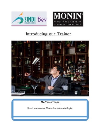 Introducing our Trainer
Mr. Varun Thapa
Brand ambassador Monin & master mixologist
 