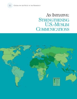 AN INITIATIVE:
STRENGTHENING
U.S.-MUSLIM
COMMUNICATIONS
CENTER FOR THE STUDY OF THE PRESIDENCY
 