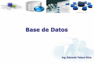 Base de Datos




           Ing. Eduardo Yataco Silva
 