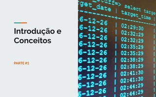Introdução e
Conceitos
PARTE #1
3
 