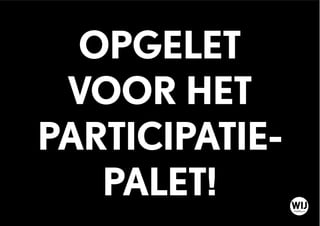 OPGELET
VOOR HET
PARTICIPATIE-
PALET! WIJDelfshaven
 