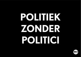 POLITIEK
ZONDER
POLITICI
WIJDelfshaven
 