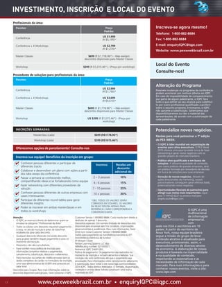 www.pexweekbrazil.com.br • enquiryIQPC@iqpc.com11
Profissionais da área:
Provedores de soluções para profissionais da área:
Inscreva sua equipe! Benefícios da inscrição em grupo:
Oferecemos opções de parcelamento! Consulte-nos
Atenção:
·· O IQPC se reserva o direito de determinar quem se
encaixa na categoria “Profissionais da Área”.
·· Todos os valores com desconto requerem pagamento
à vista, no ato da inscrição e antes da data final
estabelecida para cada desconto.
·· Qualquer desconto oferecido (incluindo desconto
para grupos) também requer pagamento à vista no
momento da inscrição.
·· Descontos não são cumultativos.
·· Favor conferir nossa política de inscrição para
informações completas relativas a pagamentos,
cancelamento, substituição, descontos e adiamentos.
·· Para inscrições via cartão de crédito enviadas sem os
dados completos do cartão no formulário de inscrição,
uma taxa administrativa de US$99 será acrescida ao
valor total.
Descontos para Grupos: Para mais informações sobre os
descontos disponíveis para grupos, favor contactar o IQPC
*OBS: TODOS OS VALORES SERÃO
COBRADOS EM DÓLARES, OS VALORES
EM REAIS SERVEM APENAS PARA
REFERÊNCIA E NÃO CORRESPONDEM A
CONVERSÃO EXATA.
Customer Service 1-800882-8684. Cada inscrito tem direito a
desfrutar de apenas 1 desconto.
Descontos especiais: Um número limitado de descontos está
disponível para empresas sem fins lucrativos, organizações
governamentais e acadêmicas. Para mais informações, favor
entre com nosso Customer Service 1-800882-8684
Dados para pagamento via transferência bancária ou EFT
(transferência eletrônica de fundos):
JP Morgan Chase 
Penton Learning Systems LLC dba
ABA/Routing number: 021000021
Reference: IQPC 24691.001
Política de pagamento: Os pagamentos são realizados no
momento da inscrição e incluem alimentos e bebidas. Sua
inscrição não será confirmada até que o pagamento seja
processado. Para informações sobre cancelamento, adiamento
e substituição, favor visitar o site www.iqpc.com/cancellation
2014 IQPC. Todos direitos reservados. O formato, diagramação,
conteúdo e arranjo deste folheto constituem uma marca
registrada da IQPC.
Pacotes: Preço
Padrão:
Conferência
US $1,999
(R $5,195)*
Conferência + 4 Workshops US $2,799
(R $7,270)*
Master Classes $699 (R $1,778.96*) – Não existem
descontos disponíveis para Master Classes
Workshop $399 (R $1,015.46*) - (Preço por workshop)
Pacotes: Preço
Padrão:
Conferência
US $2,999
(R $7,790)*
Conferência + 4 Workshops US $3,699
(R $9,610)*
Master Classes $699 (R $1,778.96*) – Não existem
descontos disponíveis para Master Classes
Workshop US $399 (R $1,015.46*) - (Preço por
workshop)
Inscreva: Receba um
desconto
adicional de:
2 – 3 pessoas 10%
4 - 6 pessoas 15%
7 - 10 pessoas 25%
10 + pessoas 30%
INSCRIÇÕES SEPARADAS:
Masterclass (cada) $699 (R$1778.96*)
Workshop (cada) $399 (R$1015.46*)
INVESTIMENTO, INSCRIÇÃO E LOCAL DO EVENTO
·· Conhecer pessoas diferentes e participar de
diferentes tracks
·· Colaborar e desenvolver um plano com ações a partir
dos take aways da conferência
·· Passar a semana se conhecendo melhor,
compartilhando ideias e se fortalecendo como equipe
·· Fazer networking com diferentes provedores de
solução
·· Conhecer pessoas diferentes de outras empresas com
cases interessantes
·· Participar de diferentes round tables para gerar
diferentes insights
·· Poder se inscrever em ambas masterclasses e em
todos os workshops
4
4
4
4
4
4
4
Inscreva-se agora mesmo!
Telefone: 1-800-882-8684
Fax: 1-800-882-8684
E-mail: enquiryIQPC@iqpc.com
Website: www.pexweekbrazil.com.br
Alteração do Programa
Potencialize novos negócios.
Possíveis mudanças no programa da conferência
podem acontecer por motivos alheios ao IQPC.
Em caso de impossibilidade de comparecimento
por parte de algum palestrante, o IQPC fará
tudo o que estiver ao seu alcance para substituí-
lo por outro profissional qualificado a proferir
sobre o assunto proposto. Entretanto, o IQPC
não garante a substituição. Salientamos que
disponibilizaremos ou não o material das
apresentações, de acordo com a autorização de
cada palestrante.
O IQPC é uma
multinacional
de informação
empresarial,
com
sede nos EUA e escritórios em 10
países. A partir do escritório de
Nova York, nossa equipe brasileira
segue a missão do grupo de levar
conteúdo atrativo e atualizado para
executivos, promovendo, assim, o
desenvolvimento de diversos setores
da economia. A elaboração de nossos
produtos é baseada na imparcialidade
e na qualidade do conteúdo,
respeitando as expectativas e as
necessidades de informação de cada
mercado. Para mais informações e para
conhecer nossos eventos, visite o site:
www.iqpc.com
Razões para você patrocinar a 7ª edição
do PEX WEEK:
·· O IQPC é líder mundial em organização de
eventos para altos executivos. O PEX Week
2015 oferece uma oportunidade única de fazer
networking e gerar novos negócios com os
grandes players do mercado brasileiro.
·· Público-alvo qualificado e em busca de
soluções. A altíssima qualidade de conteúdo,
com casos práticos de grandes empresas, atrai
um público formado por tomadores de decisão
em busca de soluções para suas empresas.
·· Geração de novos negócios. Através de
ações direcionadas de marketing, nossos
patrocinadores conseguem gerar efetivos leads,
potencializando novos negócios.
·· Oportunidades flexíveis de patrocínio para
atingir suas metas mais importantes. Ligue
para 11 99142-6221 ou envie e-mail para
angela.souto@iqpc.com.
Local do Evento
Consulte-nos!
 