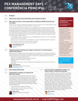www.pexweekbrazil.com.br • enquiryIQPC@iqpc.com9
Quarto dia
26 de março de 2015
PEX Management Days –
Conferência Principal
08:00	 Recepção
09:00	 Abertura do quarto dia do PEX Week pelo Presidente de Mesa
09:10 	 Bem-vindo ao futuro: Como potencializar resultados de BPM através do Lean
Seis Sigma
	 Atualmente com número de competidores crescendo e a busca por margem de lucro sempre presentes, reduzir
custo e aumentar a qualidade sem novos investimentos se torna crucial.
	 No mercado de petróleo e gás não é diferente. Com a instabilidade e queda do preço do barril, exploração
de reservas cada vez mais caras e custos aumentando significativamente, as margens estão cada vez mais
pressionadas, refletindo nos preços das ações das companhias de petróleo nas bolsas de valores no mundo.
A necessidade de encontrar os desperdícios e reduzir as variações de processos desde as áreas transacionais
até o escoamento da produção ao cliente, se torna mandatória. Este case vai mostrar como o Lean Seis Sigma
potencializa o retorno obtidos pela Gestão por Processos e traz resultados concretos para qualquer business,
com uma abordagem simples e prática.
·· Demonstração de alguns cases de sucesso e seus resultadosMercado de OIl  Gas e como a metodologia
Lean Seis Sigma se torna mandatória
·· Objetivos do Lean e do Seis Sigma e como trabalham em conjunto com BPM potencializando resultados
·· Como começar e administrar um excelente pipeline de projetos
·· Demonstração de alguns cases de sucesso e seus resultados
	 Daniel Michilini Carocha
Lean Sigma BlackBelt
Chevron
09:55	 Utilizando Design Thinking para engajar funcionários na transformação e
melhoria do processo
	 Algumas técnicas inovadoras para auxiliar no engajamento de funcionários com as mudanças promovidas na
empresa envolvem o chamado Design Thinking. Nesta sessão entenderemos como o estímulo ao pensamento
criativo através de oficinas e ferramentas simples faz com que se pense, colaborativamente, em soluções
·· Premissas da Co-criação e Design Thinking
·· Mudança no desenho do processo para vencer resistências
·· Agilidade e gestão da mudança na co-criação
·· Prática ágil
·· Concorrência entre o Novo e o dia-a-dia: garantindo a disponibilidade dos executivos para o fomento da
prática ágil
	 Andrea Miranda
Coordenadora do Escritório de Processos
Localiza Rent-a-Car
9:00 – 10:30
CORPORATE LEADERS
BOARDROOM
*Participação exclusiva
para convidados
O Corporate Leaders’
Boardroom é uma sessão
fechada apenas para
convidados. Em uma sala
separada, reunimos de 7
a 10 executivos de nível
de mínimo de diretoria ou
o cargo máximo na área
de Processos em grandes
empresas.
O Corporate Leaders’
Boardroom é moderado por
um patrocinador selecionado
e dará aos participantes a
oportunidade de debater
estratégias e desafios
específicos dos pares, tudo a
portas fechadas em ambiente
colaborativo e propício à
troca de experiências.
Os temas deste ano serão:
“Os limites da integração
entre metodologias” e
“Customer Experience e
BPM”.
10:20	 Networking Coffee Break
11:10	 Promovendo a mudança em empresas de
diferentes culturas
	 Todas as empresas enfrentam desafios culturais em momentos
de mudança, seja uma empresa de bens de consumo, serviços ou
relacionamento. Promover transformações leva muito tempo e
requer validações que muitas vezes demoram mais do que o gerente
do processo gostaria. Neste case, falaremos sobre as dificuldades
de sistemas de informações, além de boas práticas para acelerar
mudanças quando necessário.Gerenciando expectativas e aceitando
algumas batalhas diárias
·· Como promover maior fluidez de informações
·· Avaliando quando é preciso escalar para o top-down
·· Alinhando soluções à causa raiz
	 Paloma Perez
Operational Excellence Senior Manager
Avon
11:55	 Como aumentar a satisfação do cliente e ao
mesmo tempo a eficiência da operação
	 Aumentar a satisfação do cliente sem restrição de custos é fácil.
Aumentar a eficiência da operação sem pensar na satisfação do
cliente também é fácil! Como fazer para conseguir os dois ao
mesmo tempo? Este é o grande desafio das empresas. Durante
esta apresentação, Bruno Raposo, COO do Peixe Urbano, falará
sobre como a maior empresa brasileira de e-commerce local
conseguiu melhorar a eficência de sua equipe durante o mesmo
período em que chegou ao mais alto nível de satisfação do cliente
pós-atendimento (96%), tendo recebido inclusive o Prêmio Época
ReclameAqui pela segunda vez. Ingredientes como o mapeamento
de fatores críticos, a execução de planos de ação específicos e o
acompanhamento rigoroso de metas e indicadores estão entre
as melhores práticas do Peixe Urbano, uma das empresas de mais
rápido crescimento na hitória da internet brasileira.
	 Bruno Raposo
COO
Peixe Urbano
 