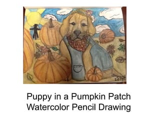 Puppy in a Pumpkin Patch
Watercolor Pencil Drawing
 