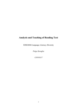 1
Analysis and Teaching of Reading Text
EDSE4046 Language, Literacy, Diversity
Paige Zavaglia
430098657
 