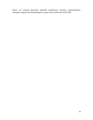 10
Panel’s use amongst physicians especially geriatricians, internists, endocrinologists,
orthopedic surgeons and rheumatologists, in parts of the world with extant VDD.
 