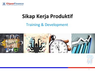Sikap Kerja Produktif
1
Training & Development
 