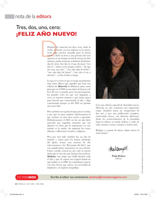 6 MUÉVELO • DIC 2005 - ENE 2006
D
nota de la editora
Después de comerme las doce uvas, darle la
vuelta al barrio con las maletas en la mano,
vestir ropa interior amarilla para la buena
suerte y darle un beso a una persona del sexo
opuesto en un tiempo récord de menos de diez
minutos, podré sentarme a disfrutar del primer
día de enero. Ese día en el que decimos “este
año sí”, “ahora si me pongo a dieta”, “de que
me caso, me caso”, “este año dejo de beber”,
“este año dejo de fumar”, “este año si voy a
ahorrar”…en ﬁn, la lista es larga.
Lo que sí es cierto es que yo tengo un propósito
muy claro. Hacer que aquellos que lean esta
edición de Muévelo la disfruten tanto como
para que en el 2006 no nos dejen de buscar y de
leer. El reto es grande, pero son precisamente
los grandes retos los que nos impulsan a
creer en nosotros mismos, y qué mejor época
para hacerlo que comenzando el año, y digo
comenzando porque ya del 2005 no quedan
sino unos días.
Pero también nos queda tiempo para recordar,
y por qué no para analizar objetivamente lo
que vivimos en estos doce meses y aprender.
Deﬁnitivamente el 2005 no fue un año fácil,
marcado por tragedias naturales que nos
dejaron en claro que lo importante en este
mundo es la unión, sin importar las razas,
idiomas o diferencias sociales y religiosas.
Pero por otro lado también fue un año de
triunfos y éxitos para los latinos alrededor
del globo. Como una muestra de ello
seleccionamos a los “Personajes del Año”, que
con orgullo latino mostramos en esta edición.
Como estrella central no nos cabe la menor
duda que la elección que hicimos fue perfecta:
Shakira, una mujer que brilló durante todo
el año y que de seguro nos seguirá dando de
qué hablar en el 2006. La colombiana regresó
con más fuerza que nunca, sin necesidad de
implantes y ni siquiera maquillaje.
Con esta edición especial de diciembre-enero,
Muévelo no solo comienza una importante
etapa. También inicia un compromiso de
dar mes a mes una publicación completa,
entretenida, fresca, con historias diferentes,
desde los acontecimientos de la farándula
hasta lo último en moda, belleza y estilo de
vida, turismo, cocina, consejos y mucho más.
Relájate y a partir de ahora, déjate mover al
ritmo latino!
Tres, dos, uno, cero:
¡FELIZ AÑO NUEVO!
Paola Bedoya
Editora
FOTOS:FERNANDOTAPIA.MAQUILLAJE:JULIOCESAR’SSALOON&SPA.ESTILISTA:LESHEBACONNER.POISE
Escribe al editor tus comentarios pbedoya@muevelomagazine.comESCRIBENOS
1-24 december.indd 6 12/5/05 7:50:13 PM
 