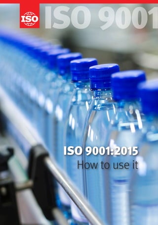 ISO 9001
ISO 9001:2015
How to use it
 
