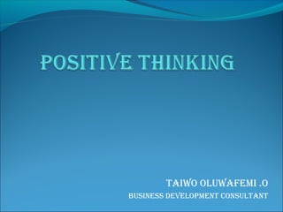 Taiwo oluwafemi .o
Business DevelopmenT ConsulTanT
 