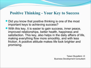 Positive Thinking - Your Key to Success
Did you know that positive thinking is one of the most
important keys to achievin...