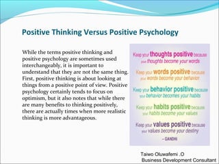 Positive Thinking Versus Positive Psychology
While the terms positive thinking and
positive psychology are sometimes used
...