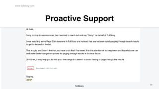 www.fullstory.com
55
Proactive Support
 