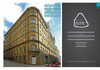 WELL STREET
BRADFORD
47- 49
47-49 WELL STREET | BRADFORD | BD1 5PS
DEVELOPMENT OPPORTUNITY
FOR SALE
HOTEL
Consent For 55 Bed Hotel
18,934 sq.ft G.I.A.
Typical Floor Plate 3,250 sq.ft.
Opposite Broadway Mall entrance
PRINT
 